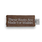 Western "These Boots Are Made For Walkin'" embroidered quote on Caramel Leather